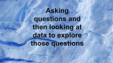 Asking questions and then looking at data to explore those questions
